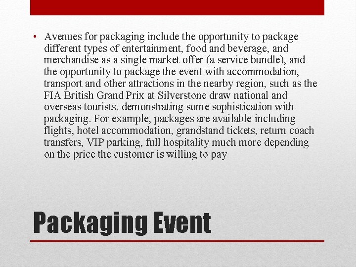 • Avenues for packaging include the opportunity to package different types of entertainment, • Avenues for packaging include the opportunity to package different types of entertainment,