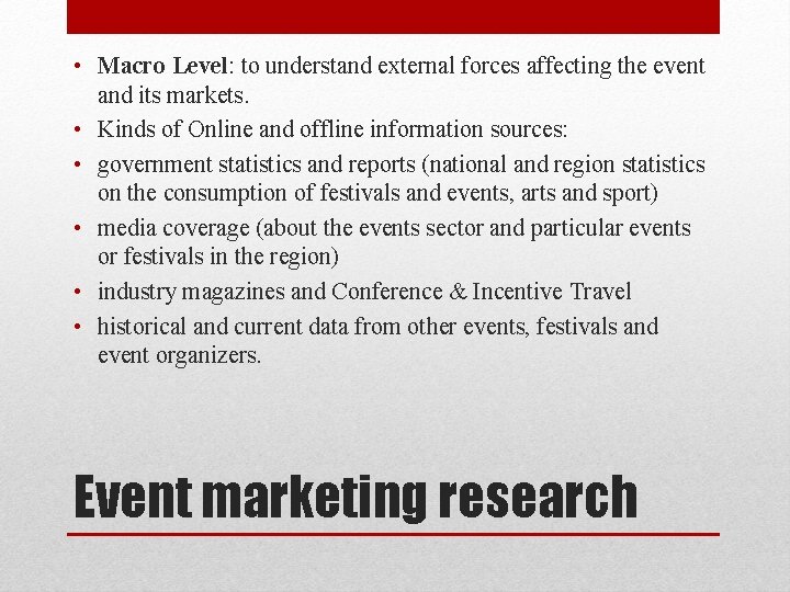 • Macro Level: to understand external forces affecting the event and its markets. • Macro Level: to understand external forces affecting the event and its markets.