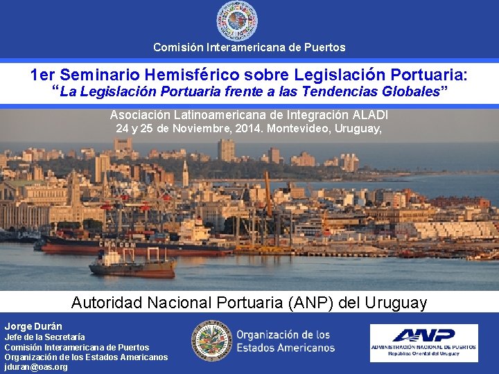 Comisión Interamericana de Puertos 1 er Seminario Hemisférico sobre Legislación Portuaria: “La Legislación Portuaria