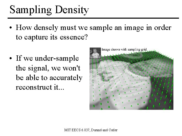 Sampling Density • How densely must we sample an image in order to capture