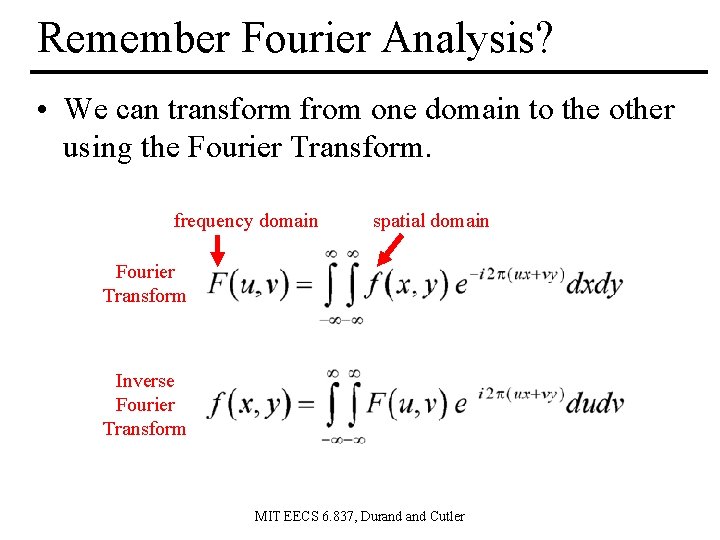 Remember Fourier Analysis? • We can transform from one domain to the other using