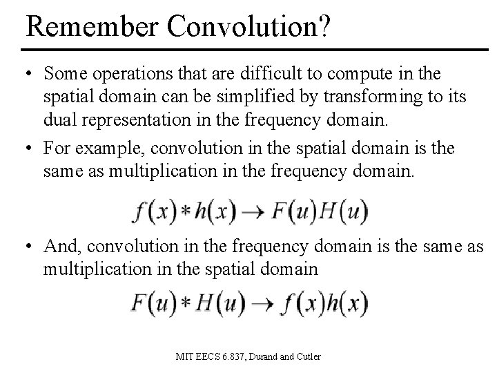 Remember Convolution? • Some operations that are difficult to compute in the spatial domain