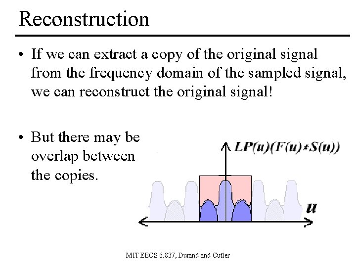 Reconstruction • If we can extract a copy of the original signal from the