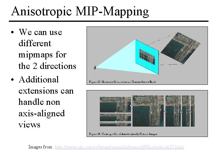 Anisotropic MIP-Mapping • We can use different mipmaps for the 2 directions • Additional