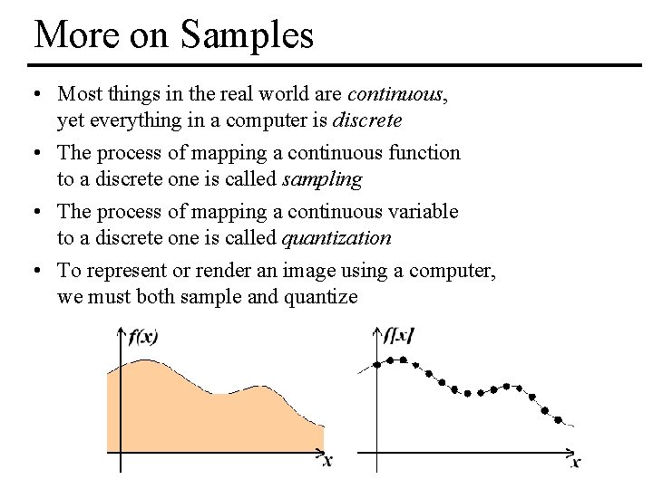 More on Samples • Most things in the real world are continuous, yet everything