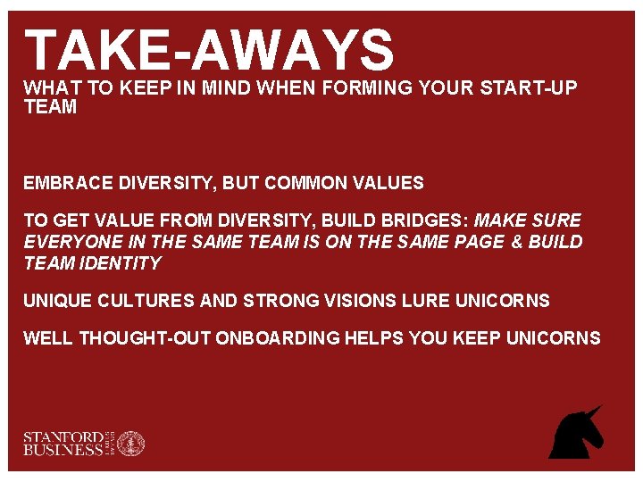 TAKE-AWAYS WHAT TO KEEP IN MIND WHEN FORMING YOUR START-UP TEAM EMBRACE DIVERSITY, BUT