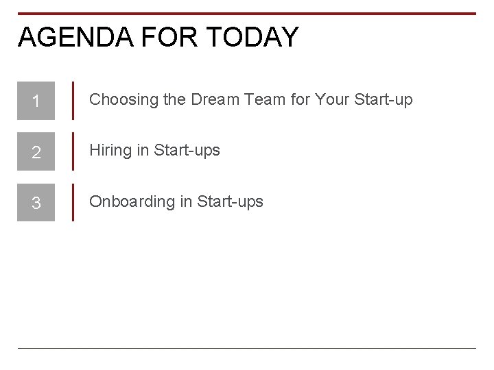 AGENDA FOR TODAY 1 Choosing the Dream Team for Your Start-up 2 Hiring in