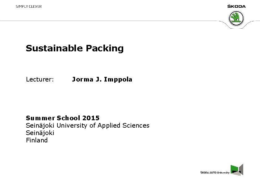 Sustainable Packing Lecturer: Jorma J. Imppola Summer School 2015 Seinäjoki University of Applied Sciences