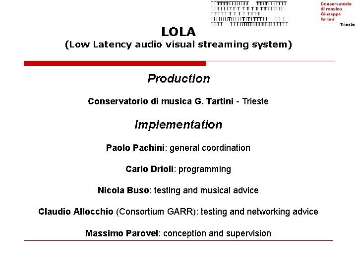 LOLA (Low Latency audio visual streaming system) Production Conservatorio di musica G. Tartini - LOLA (Low Latency audio visual streaming system) Production Conservatorio di musica G. Tartini -