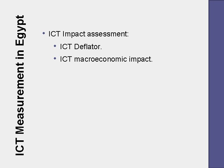 ICT Measurement in Egypt • ICT Impact assessment: • ICT Deflator. • ICT macroeconomic