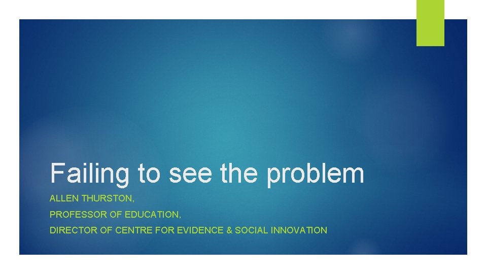 Failing to see the problem ALLEN THURSTON, PROFESSOR OF EDUCATION, DIRECTOR OF CENTRE FOR