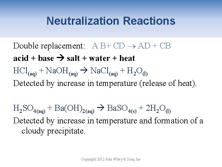 Neutralization Reactions Double replacement: A B+ CD AD + CB acid + base salt