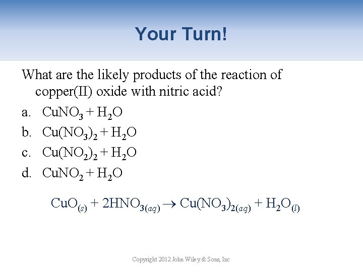 Your Turn! What are the likely products of the reaction of copper(II) oxide with