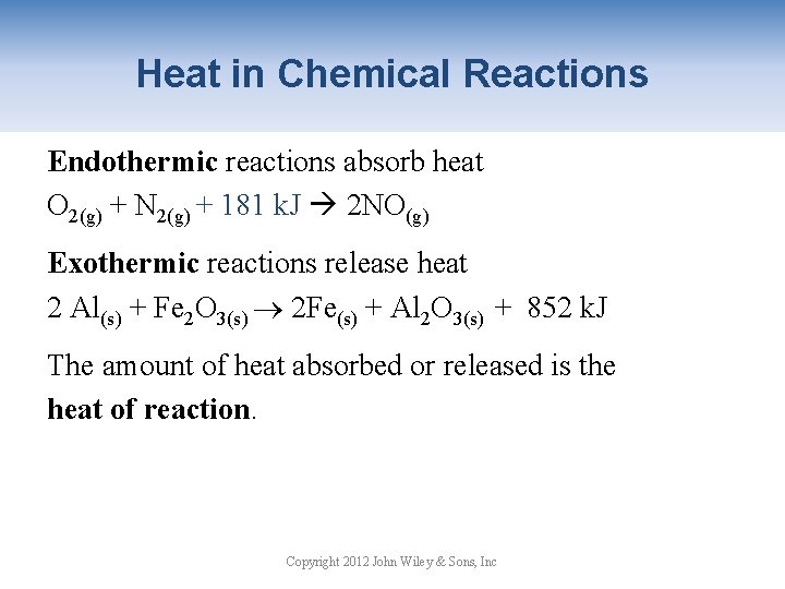 Heat in Chemical Reactions Endothermic reactions absorb heat O 2(g) + N 2(g) +