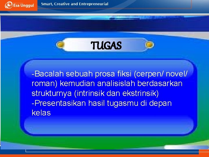 TUGAS -Bacalah sebuah prosa fiksi (cerpen/ novel/ roman) kemudian analisislah berdasarkan strukturnya (intrinsik dan