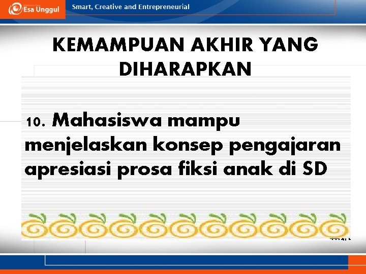 KEMAMPUAN AKHIR YANG DIHARAPKAN 10. Mahasiswa mampu menjelaskan konsep pengajaran apresiasi prosa fiksi anak