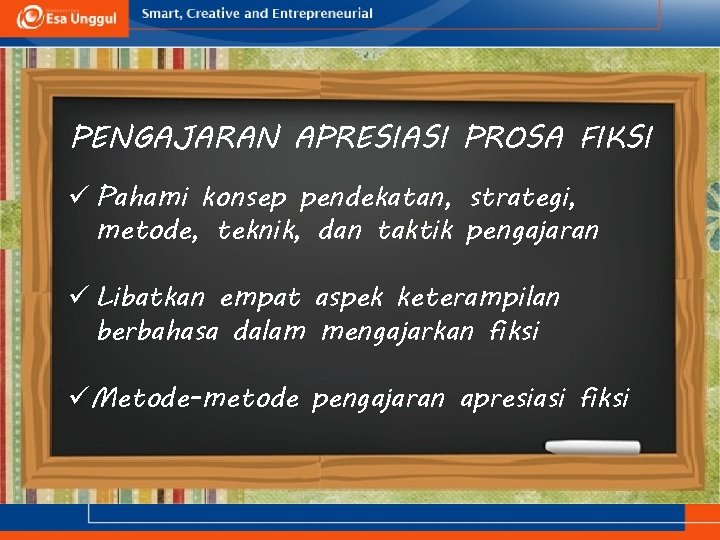 PENGAJARAN APRESIASI PROSA FIKSI ü Pahami konsep pendekatan, strategi, metode, teknik, dan taktik pengajaran