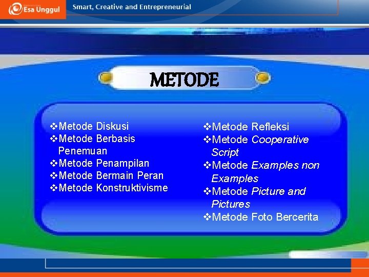 METODE v. Metode Diskusi v. Metode Berbasis Penemuan v. Metode Penampilan v. Metode Bermain