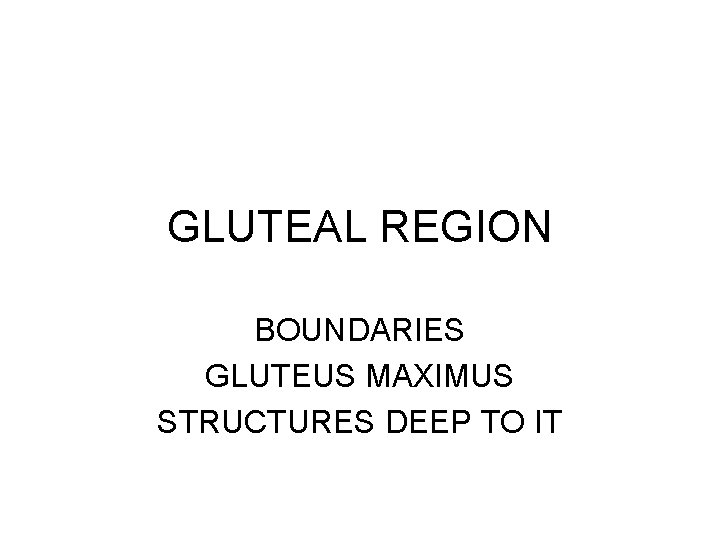GLUTEAL REGION BOUNDARIES GLUTEUS MAXIMUS STRUCTURES DEEP TO IT 