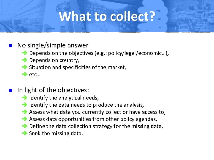 What to collect? n No single/simple answer è Depends on the objectives (e. g.