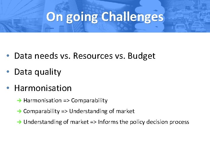 On going Challenges • Data needs vs. Resources vs. Budget • Data quality •