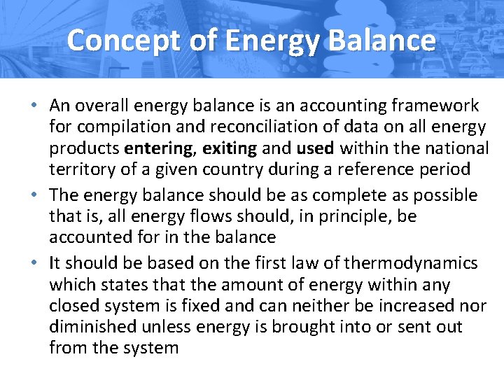 Concept of Energy Balance • An overall energy balance is an accounting framework for