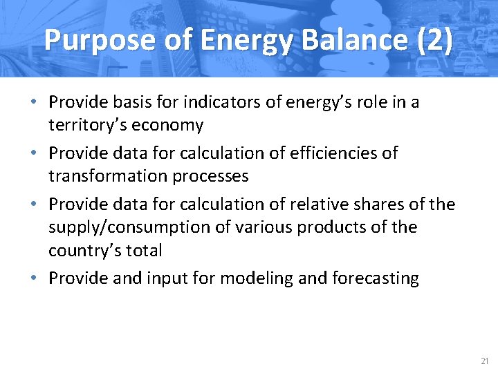 Purpose of Energy Balance (2) • Provide basis for indicators of energy’s role in