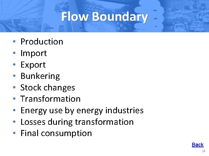 Flow Boundary • • • Production Import Export Bunkering Stock changes Transformation Energy use