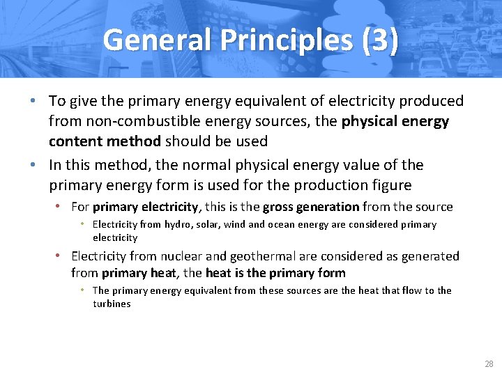 General Principles (3) • To give the primary energy equivalent of electricity produced from