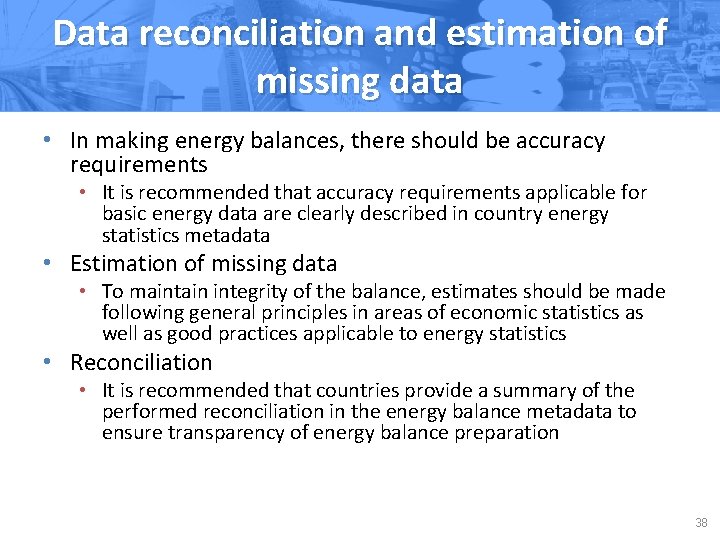 Data reconciliation and estimation of missing data • In making energy balances, there should