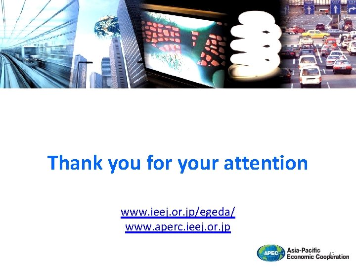 Thank you for your attention www. ieej. or. jp/egeda/ www. aperc. ieej. or. jp