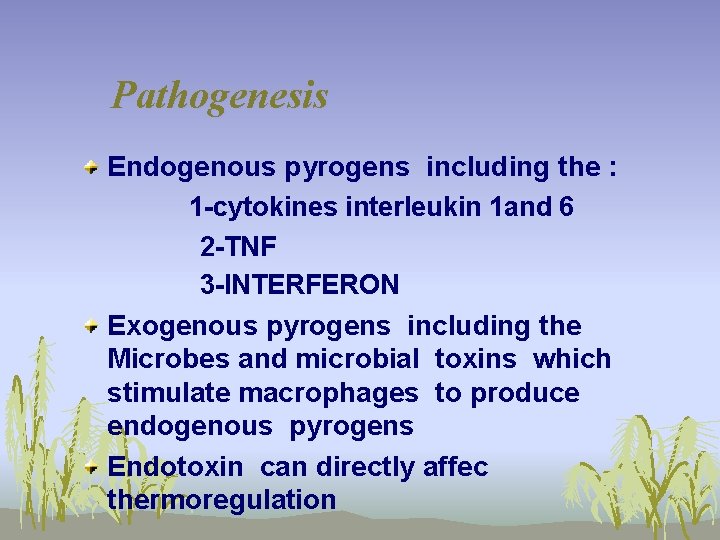 Pathogenesis Endogenous pyrogens including the : 1 -cytokines interleukin 1 and 6 2 -TNF