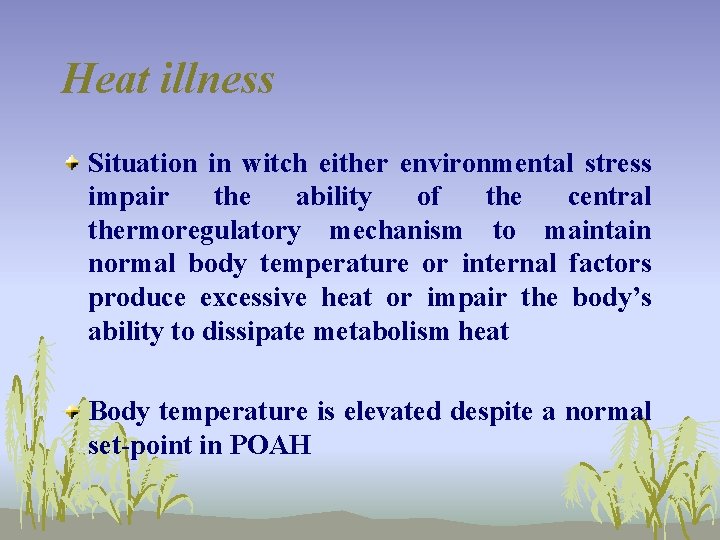 Heat illness Situation in witch either environmental stress impair the ability of the central