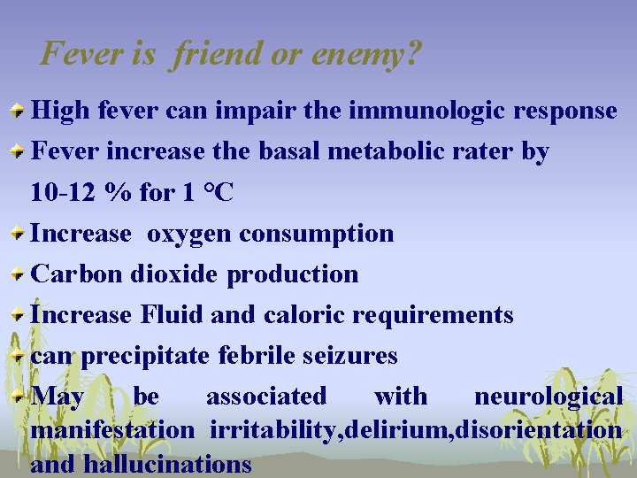 Fever is friend or enemy? High fever can impair the immunologic response Fever increase