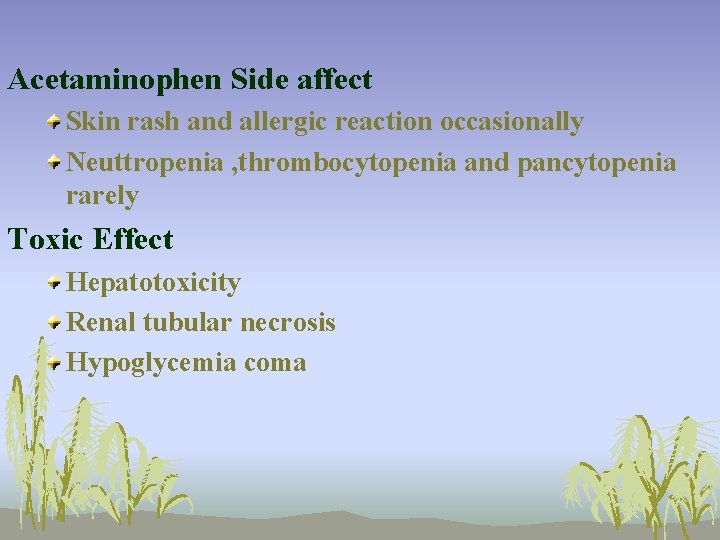 Acetaminophen Side affect Skin rash and allergic reaction occasionally Neuttropenia , thrombocytopenia and pancytopenia