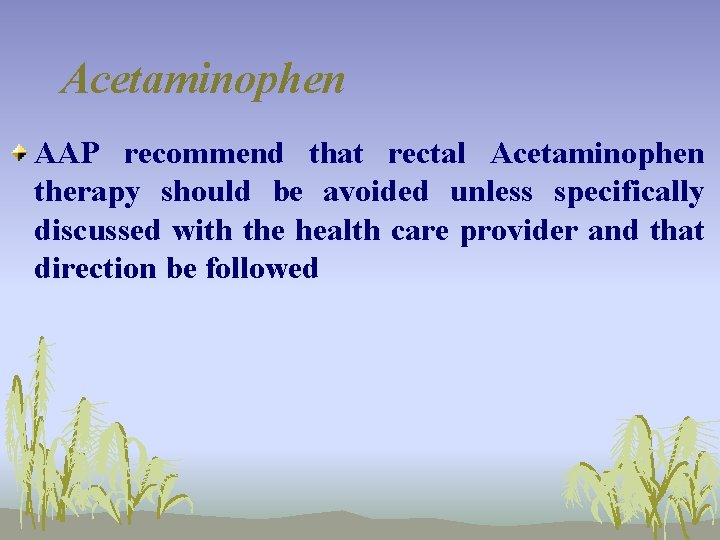 Acetaminophen AAP recommend that rectal Acetaminophen therapy should be avoided unless specifically discussed with