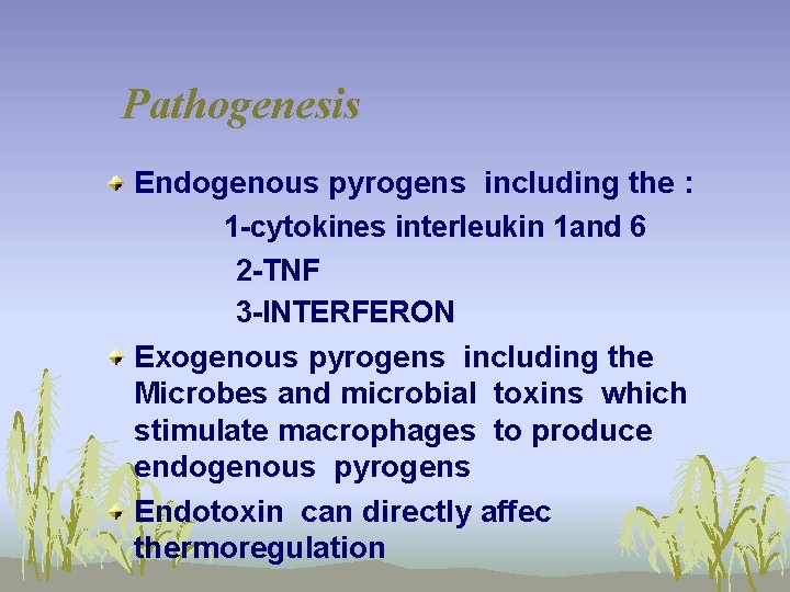 Pathogenesis Endogenous pyrogens including the : 1 -cytokines interleukin 1 and 6 2 -TNF
