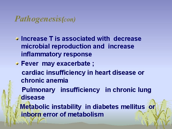Pathogenesis(con) Increase T is associated with decrease microbial reproduction and increase inflammatory response Fever