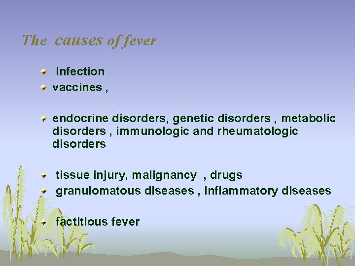 The causes of fever Infection vaccines , endocrine disorders, genetic disorders , metabolic disorders