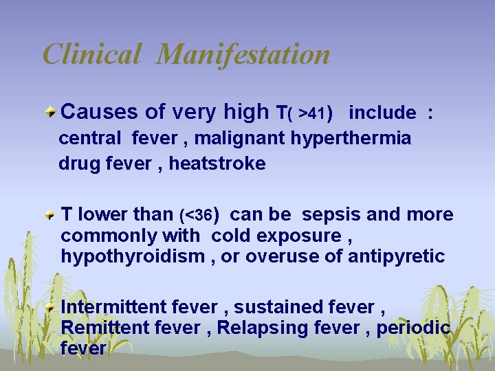 Clinical Manifestation Causes of very high T( >41) include : central fever , malignant