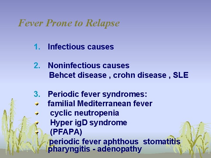 Fever Prone to Relapse 1. Infectious causes 2. Noninfectious causes Behcet disease , crohn