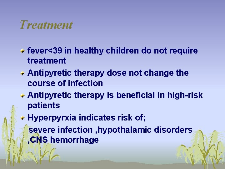 Treatment fever<39 in healthy children do not require treatment Antipyretic therapy dose not change