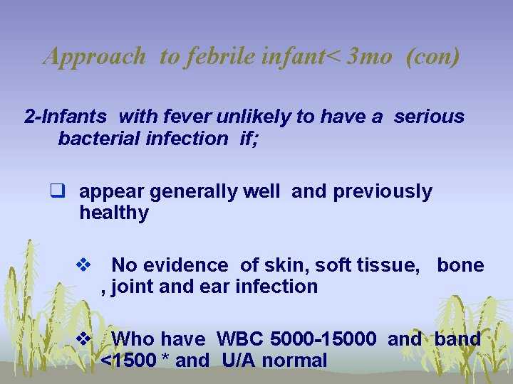 Approach to febrile infant< 3 mo (con) 2 -Infants with fever unlikely to have