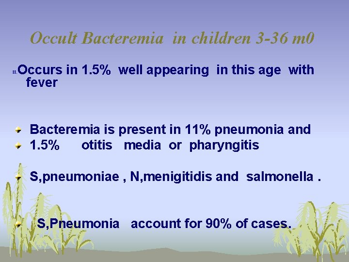 Occult Bacteremia in children 3 -36 m 0 ¤ * Occurs in 1. 5%