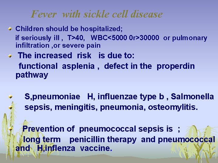 Fever with sickle cell disease Children should be hospitalized; if seriously ill , T>40,