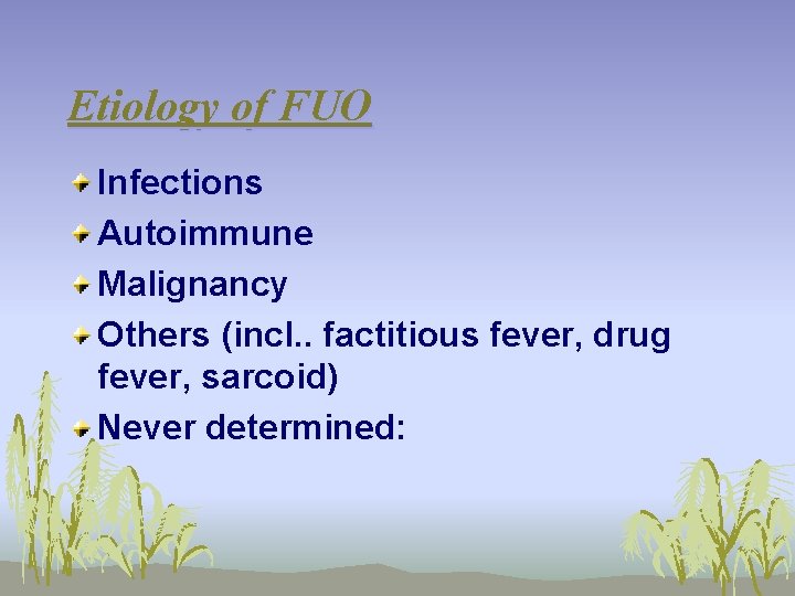 Etiology of FUO Infections Autoimmune Malignancy Others (incl. . factitious fever, drug fever, sarcoid)