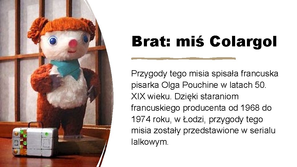 Brat: miś Colargol Przygody tego misia spisała francuska pisarka Olga Pouchine w latach 50.