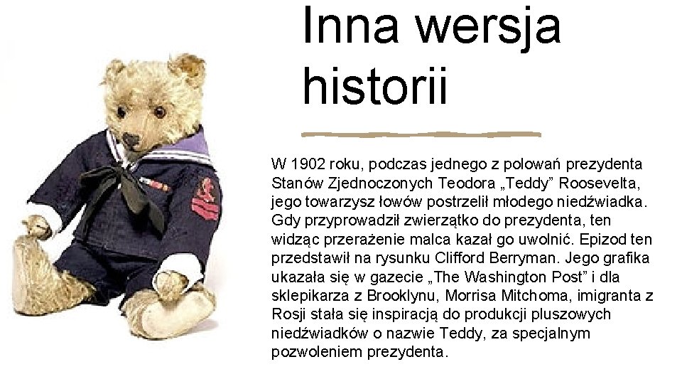 Inna wersja historii W 1902 roku, podczas jednego z polowań prezydenta Stanów Zjednoczonych Teodora
