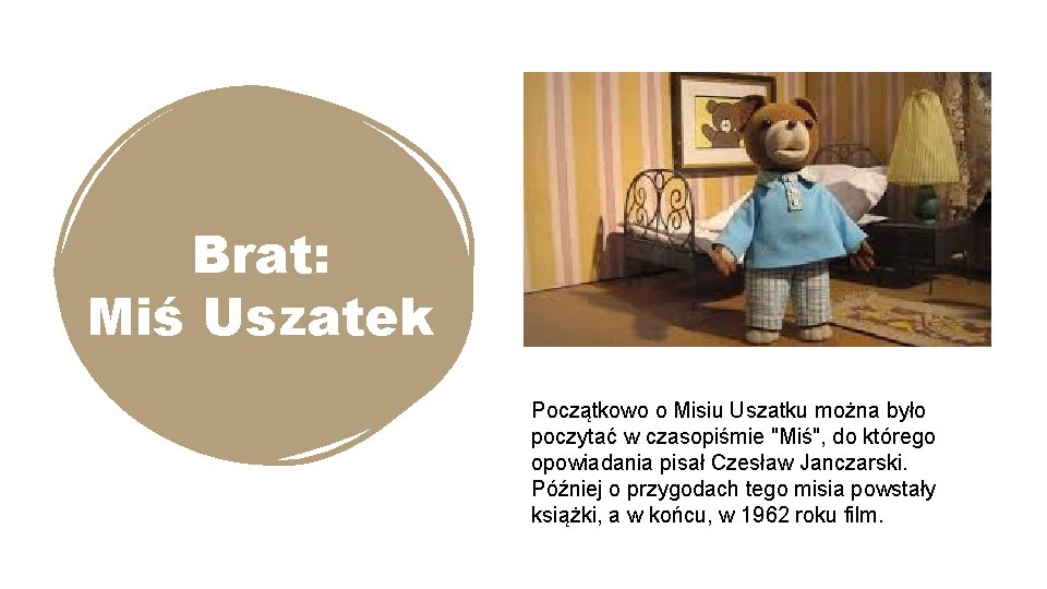 Brat: Miś Uszatek Początkowo o Misiu Uszatku można było poczytać w czasopiśmie "Miś", do
