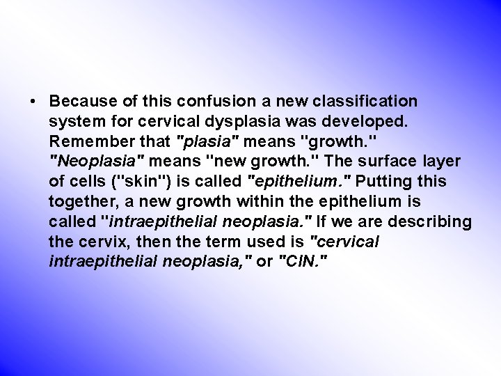  • Because of this confusion a new classification system for cervical dysplasia was